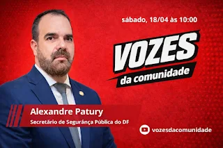  "Vozes da Comunidade": Alexandre Patury, secretário de Segurança do DF, discute temas relevantes neste sábado (18)